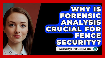 Why Is Forensic Analysis Crucial For Fence Security? - SecurityFirstCorp.com