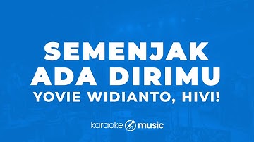 Semenjak Ada Dirimu - Yovie Widianto, HIVI! (KARAOKE VERSION)