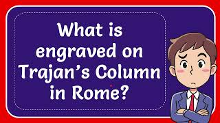 What is engraved on Trajan’s Column in Rome?