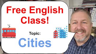 Free English Class! Topic: Cities! 🚋🚕🏢