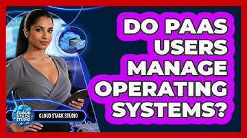 Do PaaS Users Manage Operating Systems?