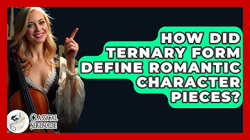 How Did Ternary Form Define Romantic Character Pieces? - Classical Serenade