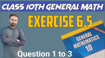 General Math class 10 chapter 6 Exercise 6.5 Question 1 to 3