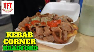 TFT- STREET FOOD REVIEWS - THE KEBAB CORNER - BRADFORD