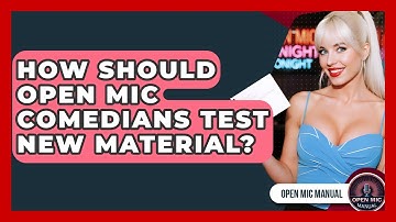 How Should Open Mic Comedians Test New Material? - Open Mic Manual