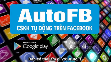 Giới Thiệu Phần Mềm AutoFb - Tự Động Gia Tăng Tương Tác Trên Facebook