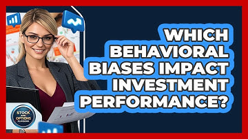 Which Behavioral Biases Impact Investment Performance?