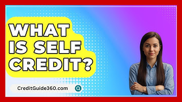 What Is Self Credit? - CreditGuide360.com
