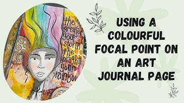Using a bright focal point on an art journal page