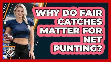 Why Do Fair Catches Matter For Net Punting?