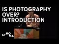 Is photography over introduction