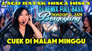 Download lagu LAGU REMIX BATAK BERGOYANG HISCA HISCA || CUEK DI MALAM MINGGU || FULL BASS NONSTOP