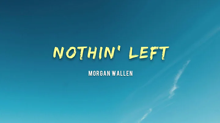 Morgan Wallen - Nothin' Left (Lyrics)