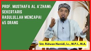 Prof. Musthafa al A'zhami: Jumlah Sekertaris (juru tulis) Nabi Muhammad ﷺ  Mencapai 65 Orang