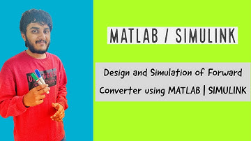 Design and Simulation of Forward Converter using MATLAB | SIMULINK