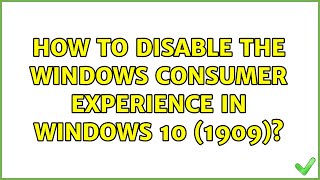 How to disable the Windows Consumer Experience in Windows 10 (1909)?