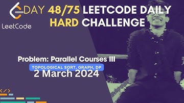 Day 48/75: Problem Name: Parallel Courses III | Leetcode | #75DaysHardLeetcode