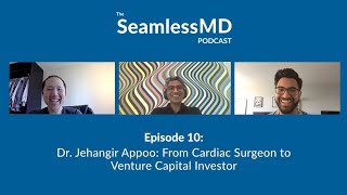 SeamlessMD Ep. 10 – Dr. Jehangir Appoo:  From Cardiac Surgeon to Venture Capital Investor