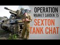 Sexton Tank Chat | Operation Market Garden 75 | The Tank Museum