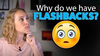 Why do we have Flashbacks?