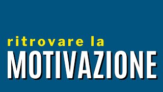 4 Modi Per Ritrovare La Motivazione