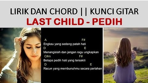 Lirik Dan Chord || Kunci Gitar || Last Child - Pedih (VERSI AKUSTIK) - Belajar Gitar  dari Kunci A