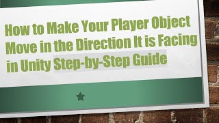 How to Make Your Player Object Move in the Direction It is Facing in Unity Step-by-Step Guide screenshot 3