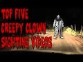 Top 5 Creepy Clown Sighting Videos on The Internet