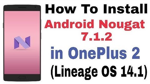 How To Install Android Nougat 7.1.2 in OnePlus 2 [Lineage OS 14.1 ROM]