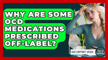 Why Are Some OCD Medications Prescribed Off-label? - OCD Support Space