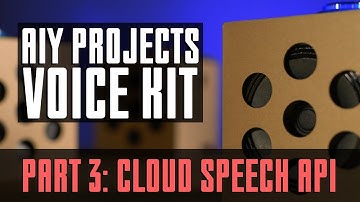 Google AIY Voice Kit How-To | Part 3: Cloud Speech API