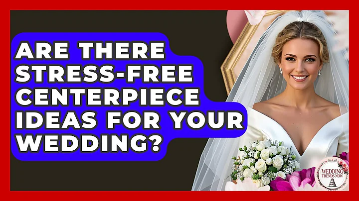 Are There Stress-free Centerpiece Ideas For Your Wedding? - Wedding Trends Now