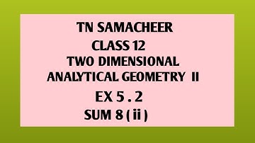 TN SAMACHEER||12th STD MATHS|| CHAPTER 5|| TWO DIMENSIONAL ANALYTICAL GEOMETRY ||EX 5.2||SUM 8( ii )
