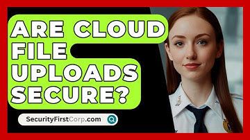 Are Cloud File Uploads Secure? - SecurityFirstCorp.com