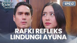 Rafki Refleks Lindungi Ayuna Secara Spontan | MENCINTAI IPAR SENDIRI | EPS. 12 (1/4)