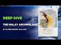 Deep Dive into The Malay Archipelago By Alfred Wallace