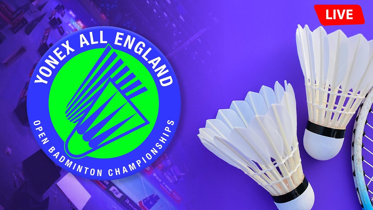 🔴YONEX All England Open Badminton Championships BWF World Tour Live 🏸