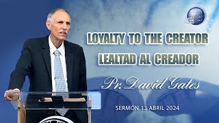 Pr. David Gates: Loyalty to the Creator / Lealtad al Creador  13/4/2024