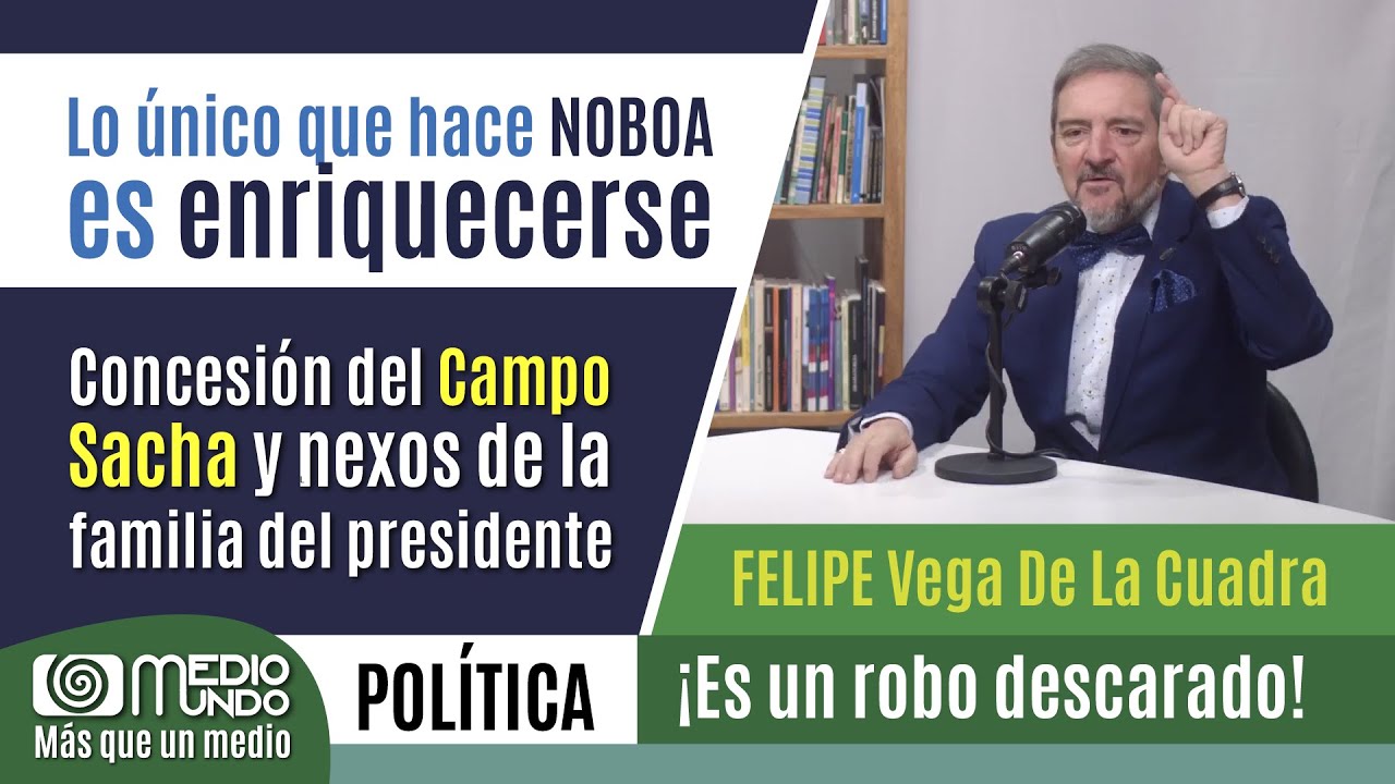 Lo único que hace NOBOA es enriquecerse - ¡Es un robo descarado! - FELIPE Vega De La Cuadra