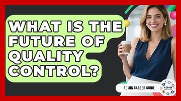 What Is The Future Of Quality Control? - Admin Career Guide