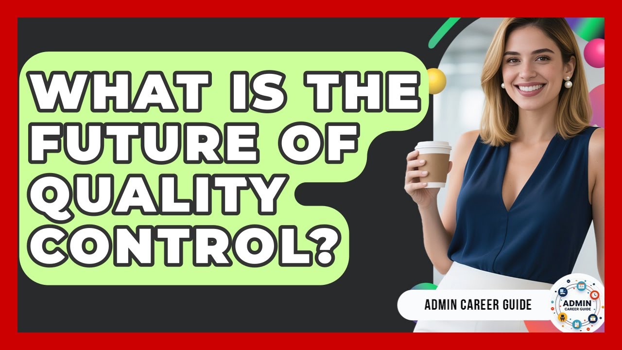 What Is The Future Of Quality Control? - Admin Career Guide - YouTube