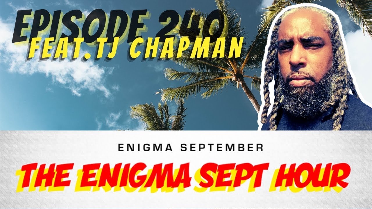 The Enigma Sept Hour podcast - ep. 240 feat. TJ Chapman