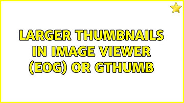 Ubuntu: Larger thumbnails in Image Viewer (eog) or gThumb
