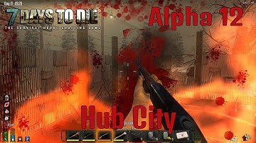7 Days to Die: Alpha 12: #8 "Hub City"