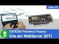 Como Programar o ESP8266 para ser um WEB SERVER - Video #3 - ESP8266 Primeiros Passos