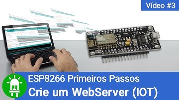 Como Programar o ESP8266 para ser um WEB SERVER - Video #3 - ESP8266 Primeiros Passos