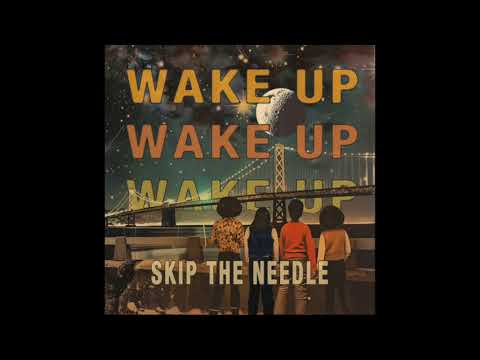 Watch Skip the Needle, 'Wake Up ' on YouTube