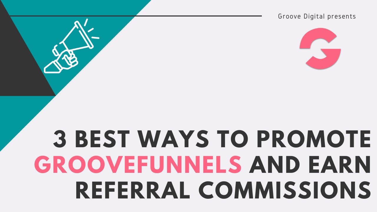 3 Best Ways to promote GrooveFunnels and earn Referral Commissions