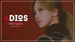 how would MY TOP 5 FEMALE ULTS SING - ADIOS - by EVERGLOW // Line Distribution