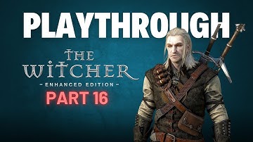 The Witcher : Enhanced Edition | Playthrough | Part 16